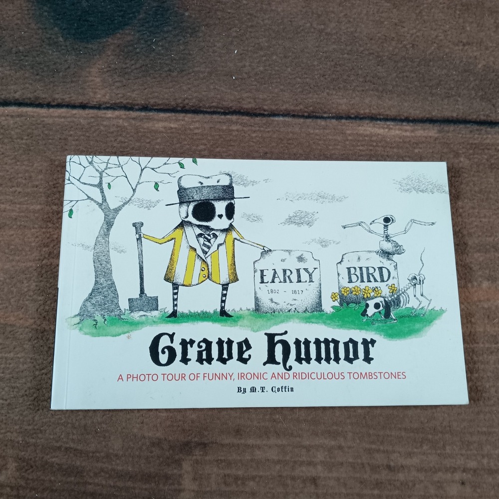 Grave Humor: Funny, Ironic, Ridiculous Tombstones Photo Book M.T. Coffin